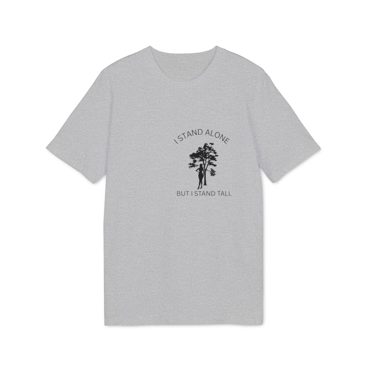 I Stand Alone T-Shirt, Inspirational Tree Quote Graphic Tee, Minimalist Nature Typography Shirt, Motivational Slogan Top, Gift for Friend