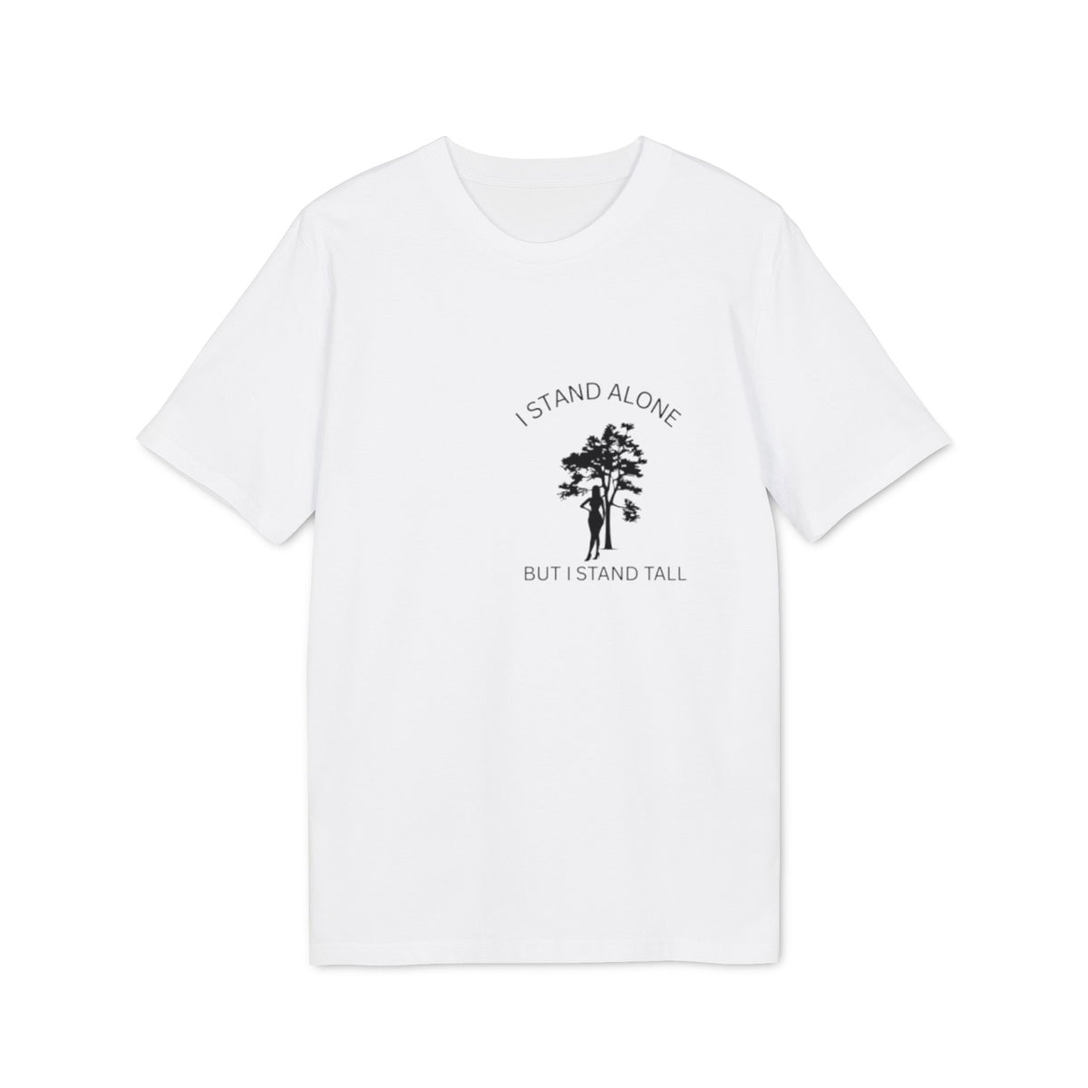 I Stand Alone T-Shirt, Inspirational Tree Quote Graphic Tee, Minimalist Nature Typography Shirt, Motivational Slogan Top, Gift for Friend